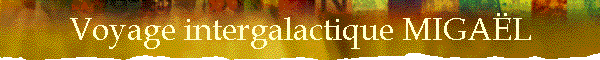 Voyage intergalactique MIGAL