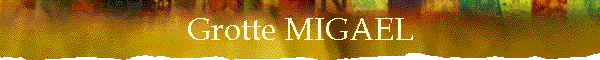 Grotte MIGAEL